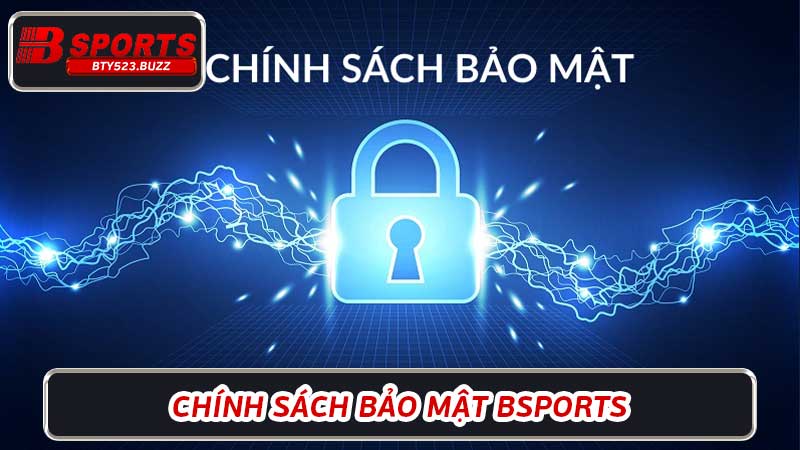 Chính sách bảo mật Bsports - Quyền riêng bạn được đảm bảo