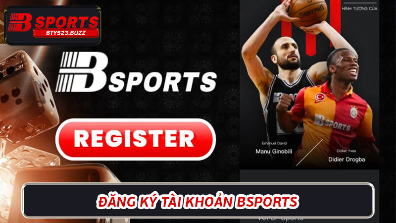 Đăng ký tài khoản Bsports - Bắt đầu hành trình cá cược cùng Bsports