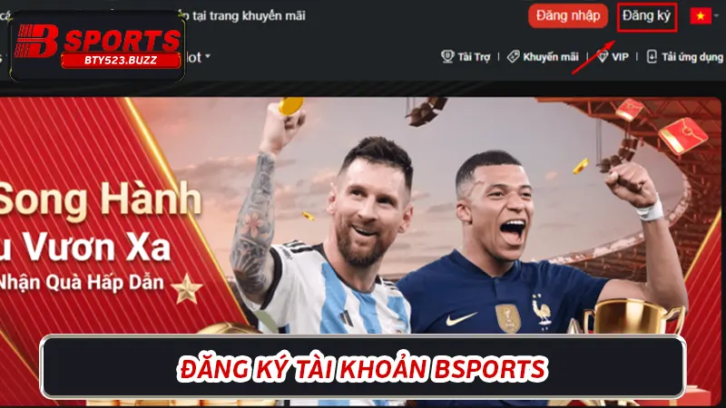 Đăng ký tài khoản Bsports - Bắt đầu hành trình cá cược cùng Bsports