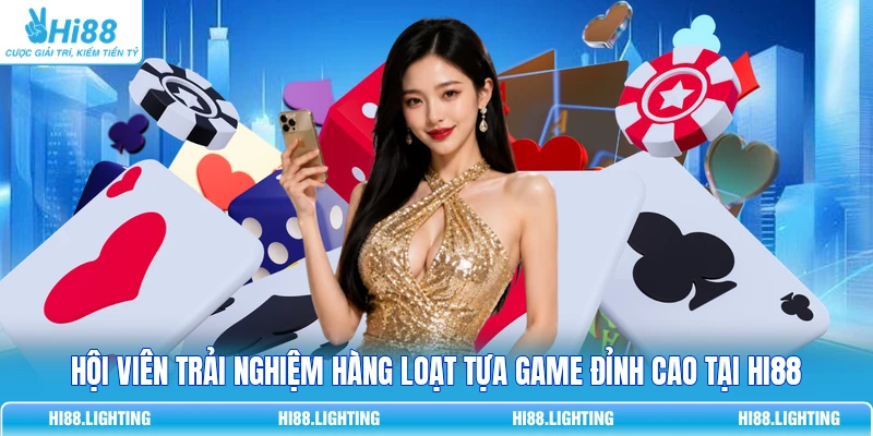 Hội viên  trải nghiệm hàng loạt tựa game đỉnh cao tại HI88