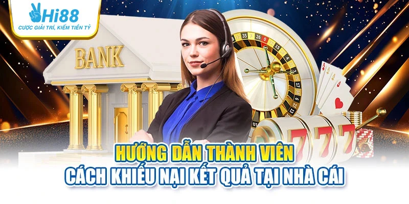 Hướng dẫn thành viên cách khiếu nại kết quả tại nhà cái