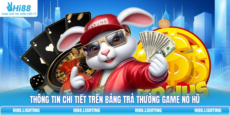 Thông tin chi tiết trên bảng trả thưởng game Nổ Hũ 
