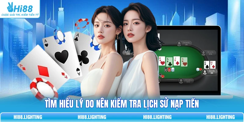 Tìm hiểu lý do nên kiểm tra lịch sử nạp tiền